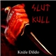 Slut Kull - Knife Dildo