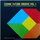 Various - Cosmic Future Groove Vol. 1 - Spaced Out Disco & Funkified Electronic Themes [1975 - 1987]