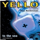 Yello Featuring Stina Nordenstam - To The Sea