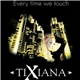 Tixiana - Every Time We Touch