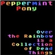 Peppermint Pony - Over The Rainbow Is A Collection Of Dead Things