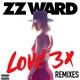 ZZ Ward - Love 3X Remixes